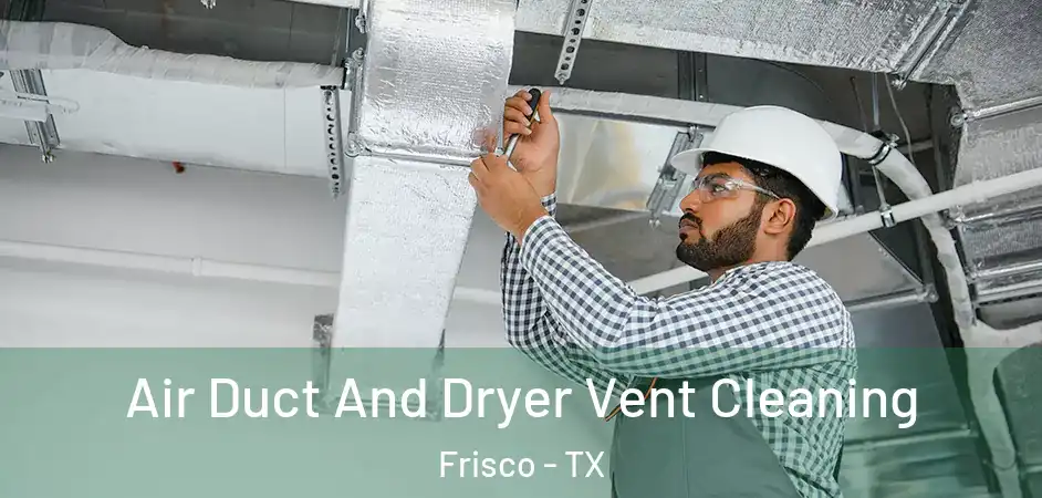 Air Duct And Dryer Vent Cleaning Frisco - TX