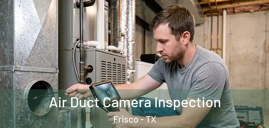  Air Duct Camera Inspection Frisco - TX