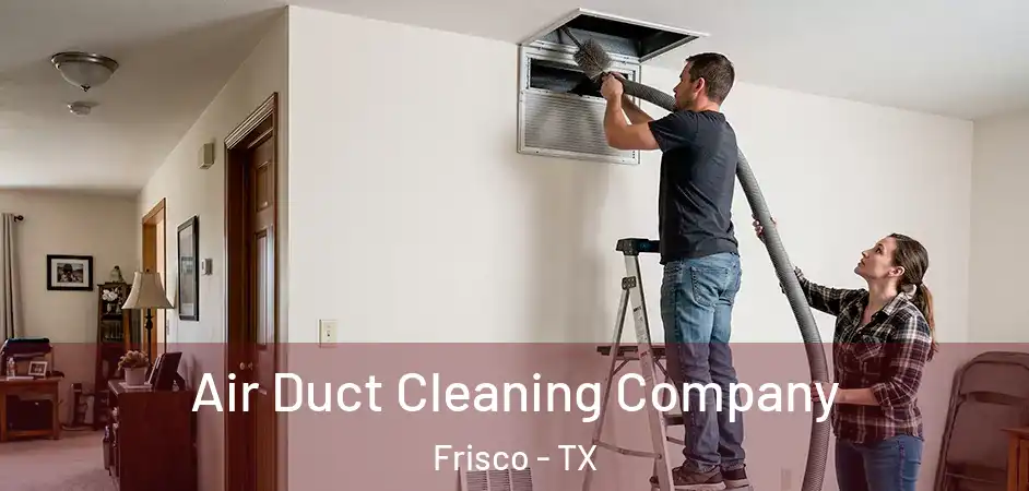 Air Duct Cleaning Company Frisco - TX