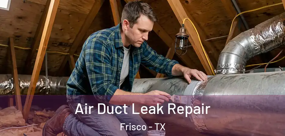 Air Duct Leak Repair Frisco - TX