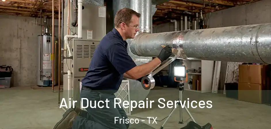  Air Duct Repair Services Frisco - TX