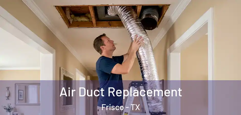 Air Duct Replacement Frisco - TX
