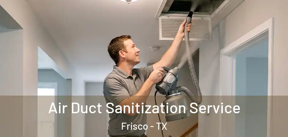  Air Duct Sanitization Service Frisco - TX