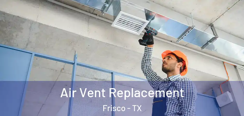  Air Vent Replacement Frisco - TX