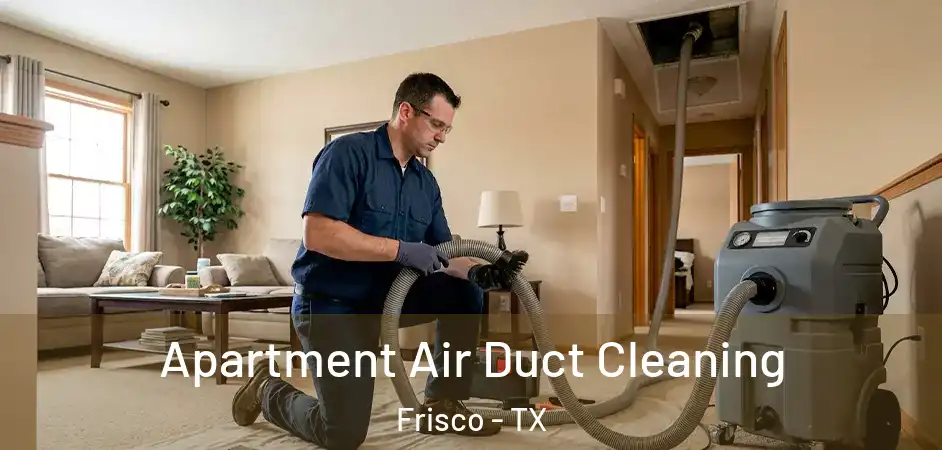 Apartment Air Duct Cleaning Frisco - TX