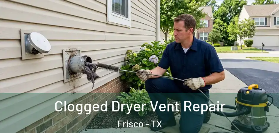  Clogged Dryer Vent Repair Frisco - TX