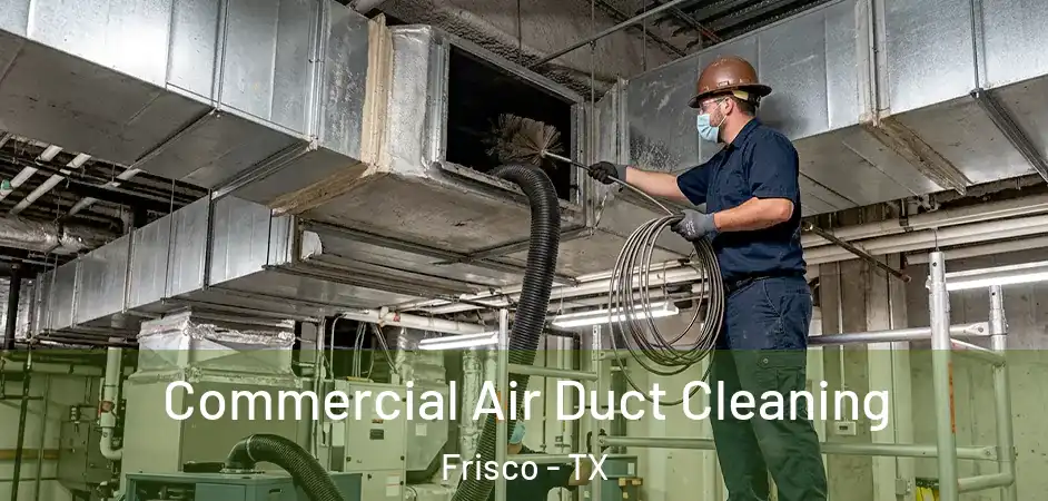  Commercial Air Duct Cleaning Frisco - TX