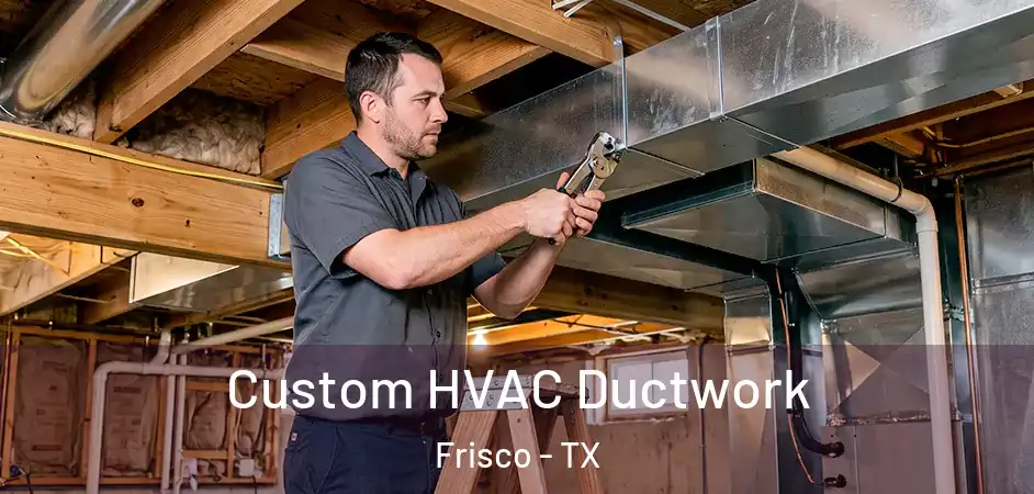  Custom HVAC Ductwork Frisco - TX