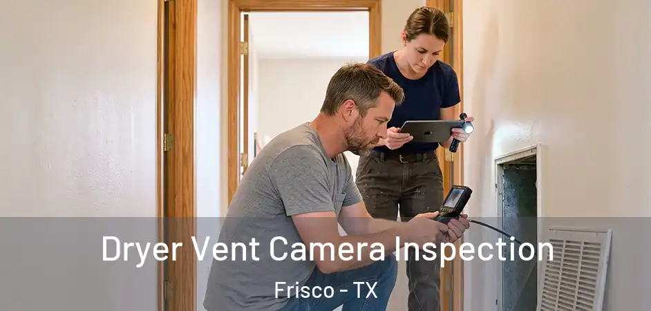  Dryer Vent Camera Inspection Frisco - TX