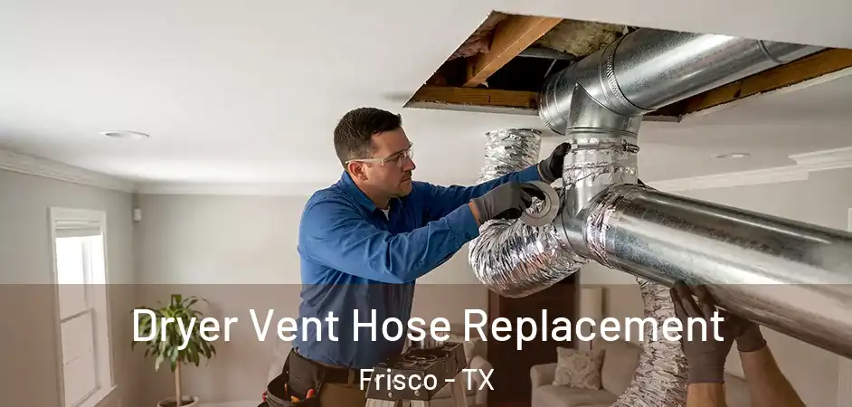  Dryer Vent Hose Replacement Frisco - TX