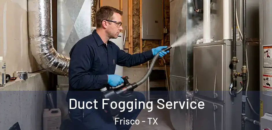  Duct Fogging Service Frisco - TX