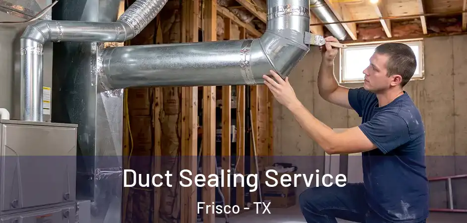  Duct Sealing Service Frisco - TX