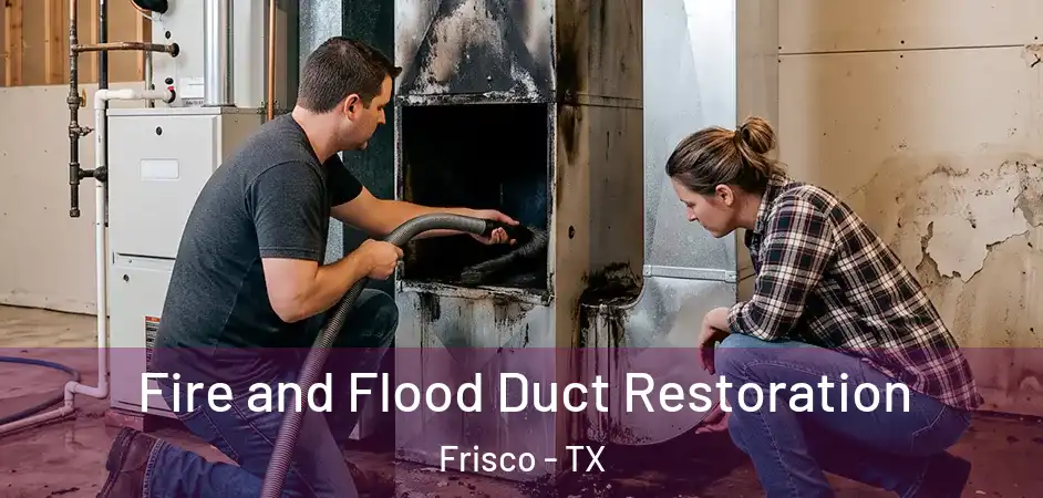 Fire and Flood Duct Restoration Frisco - TX