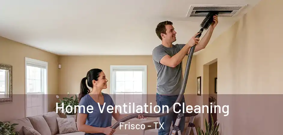  Home Ventilation Cleaning Frisco - TX