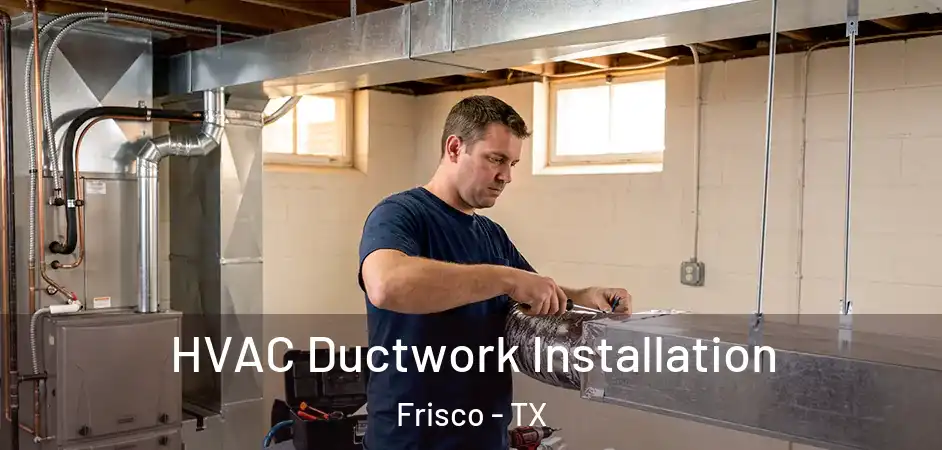  HVAC Ductwork Installation Frisco - TX