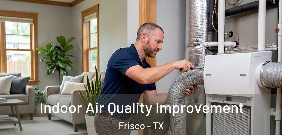  Indoor Air Quality Improvement Frisco - TX