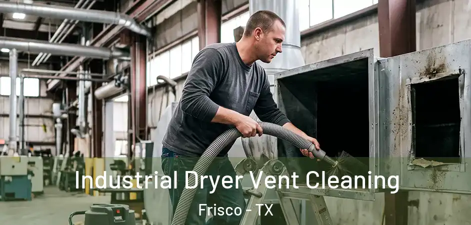  Industrial Dryer Vent Cleaning Frisco - TX