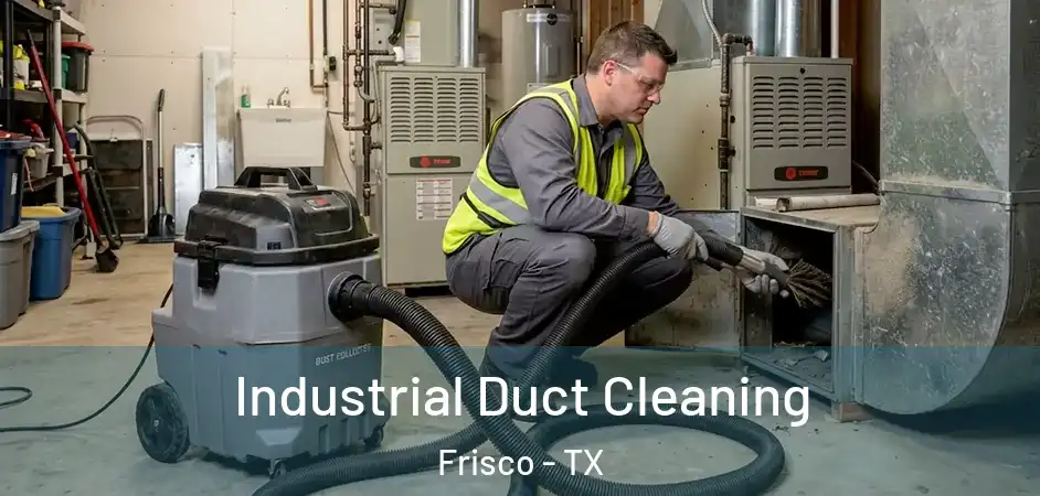  Industrial Duct Cleaning Frisco - TX