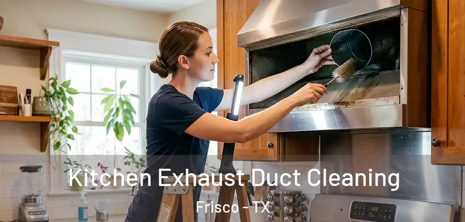  Kitchen Exhaust Duct Cleaning Frisco - TX