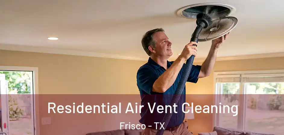  Residential Air Vent Cleaning Frisco - TX