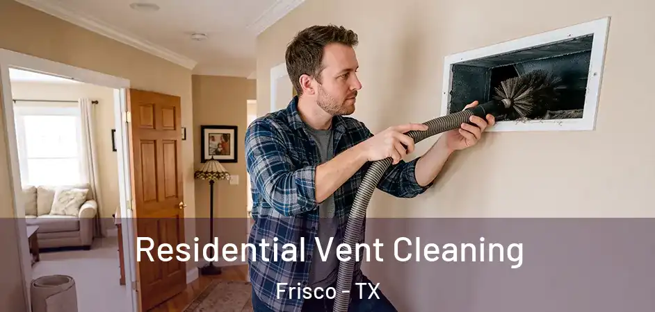  Residential Vent Cleaning Frisco - TX