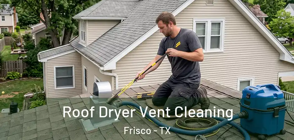  Roof Dryer Vent Cleaning Frisco - TX