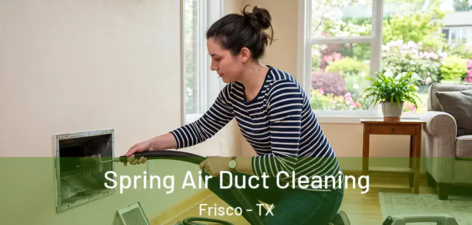  Spring Air Duct Cleaning Frisco - TX